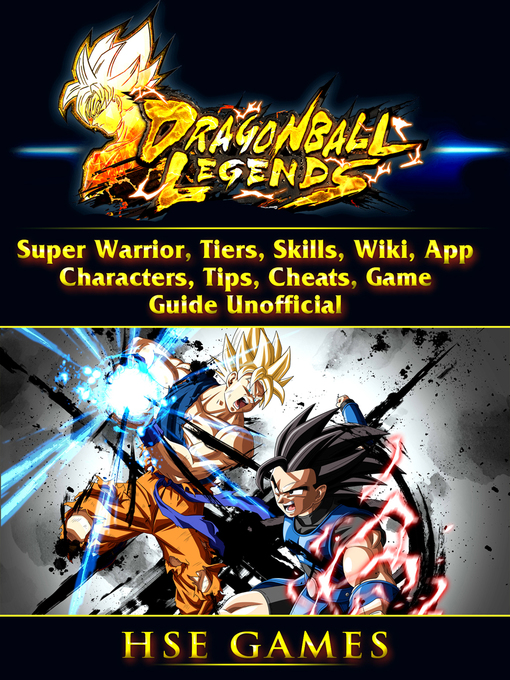Title details for Dragon Ball Legends, Super Warrior, Tiers, Skills, Wiki, App, Characters, Tips, Cheats, Game Guide Unofficial by Hiddenstuff Guides - Available